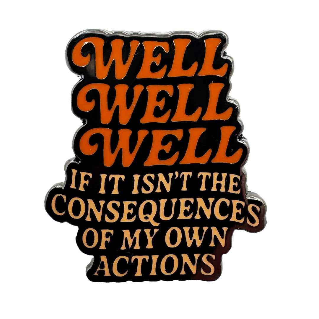 Wholesale ​Well Well Well If It Isn't the Consequences Enamel Pin - Shady Front
