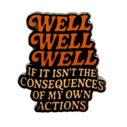 Wholesale ​Well Well Well If It Isn't the Consequences Enamel Pin - Shady Front