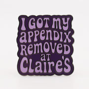 Wholesale ​I Got My Appendix Removed at Claire's Enamel Pin - Shady Front