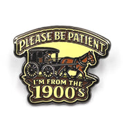 Wholesale ​Please Be Patient, I'm From the 1900s Enamel Pin - Shady Front
