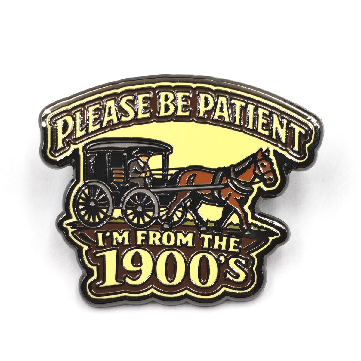 Wholesale ​Please Be Patient, I'm From the 1900s Enamel Pin - Shady Front
