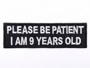 Please Be Patient I Am 9 Years Old Patch