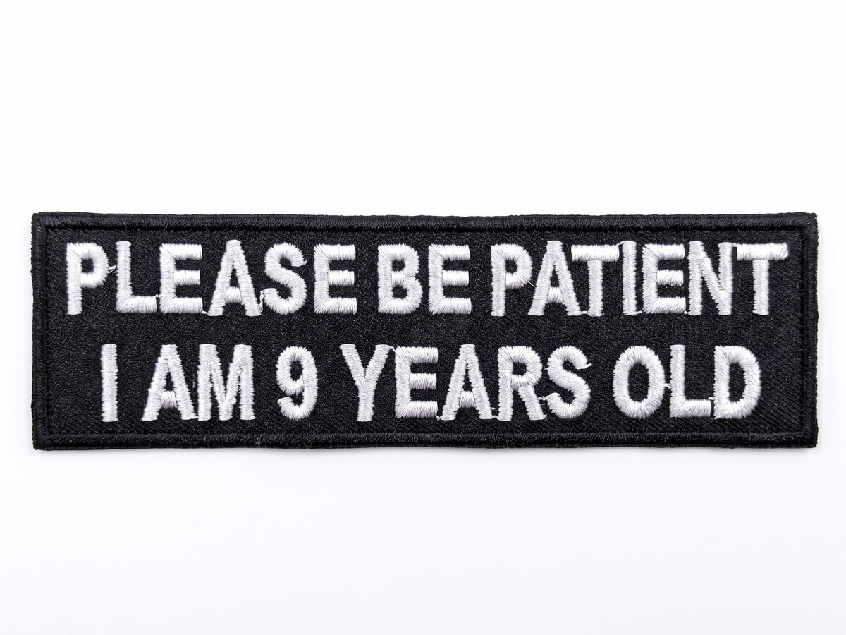 Please Be Patient I Am 9 Years Old Patch