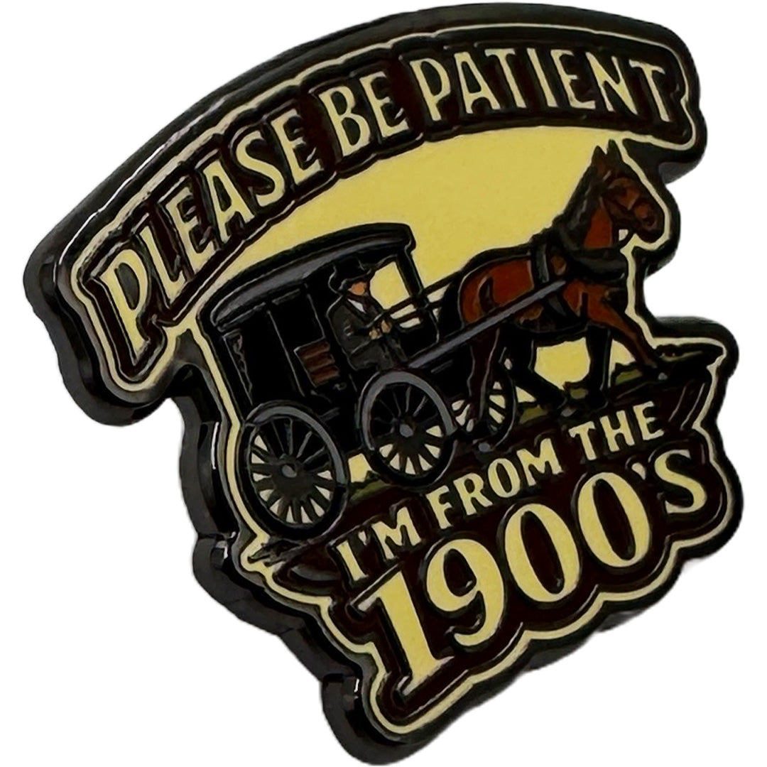 Wholesale ​Please Be Patient, I'm From the 1900s Enamel Pin - Shady Front