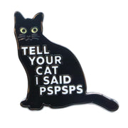 Wholesale ​Tell Your Cat I Said PSPSPS Enamel Pin - Shady Front