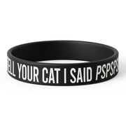 Wholesale ​Tell Your Cat I Said PSPSPS Silicone Wristband - Shady Front