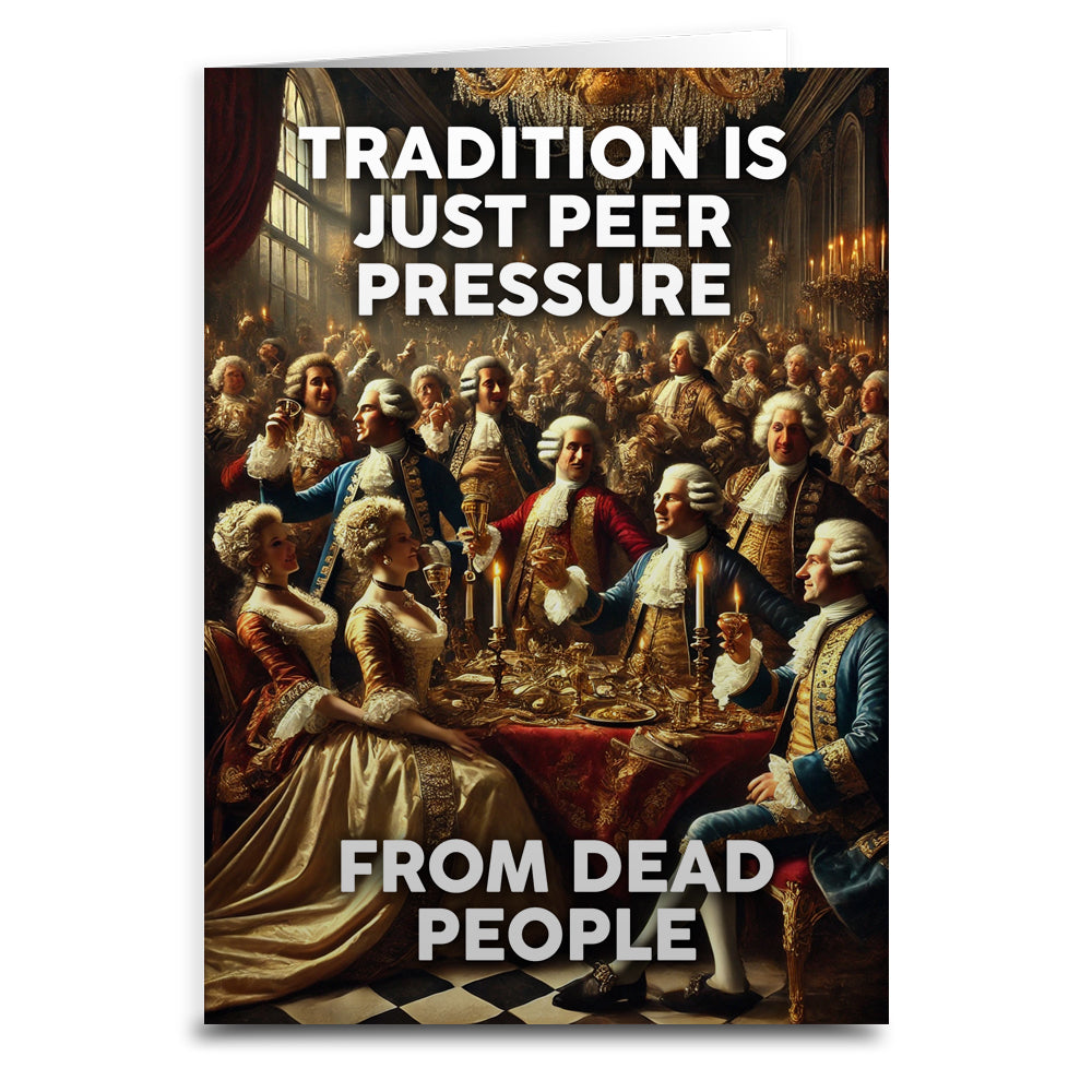 Wholesale ​Tradition is Just Peer Pressure from Dead People Greeting Card - Shady Front